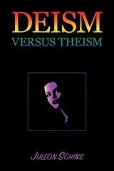 Deism versus Theism - Juleon Schins - 9781645505006