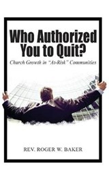 Who Authorized You to Quit? - BAKER,  Rev Roger W - 9781645520740