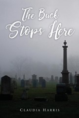 The Buck Stops Here - Claudia Harris - 9781645520979