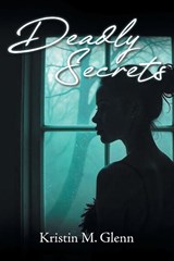Deadly Secrets - Kristin M Glenn - 9781645522522