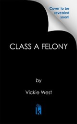 Class A Felony - Vickie West - 9781645568124