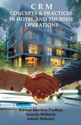 CRM Concepts & Practices in Hotel and Tourism Operations - Bibhuti Bhushan Pradhan ; Sasmita Mohanty ; Ashish Mohanty - 9781645606574