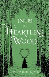 Into the Heartless Wood - Joanna Ruth Meyer - 9781645671718