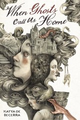 When Ghosts Call Us Home - Katya de Becerra - 9781645679646