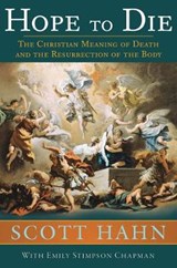 Hope to Die: The Christian Meaning of Death and the Resurrection of the Body - HAHN,  Scott - 9781645850304