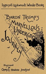 Baron Trump's Marvellous Underground Journey - Ingersoll Lockwood - 9781645940463