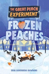 The Great Peach Experiment 3: Frozen Peaches - Erin Soderberg Downing - 9781645951360