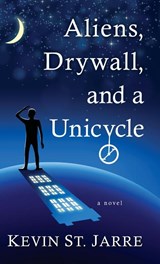 Aliens, Drywall, and a Unicycle - Kevin St Jarre - 9781645991557