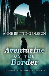 Aventurine on the Border - Anne Britting Oleson - 9781645995210