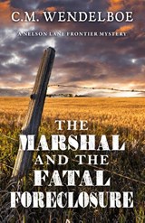 The Marshal and the Fatal Foreclosure - C. M. Wendelboe - 9781645995685