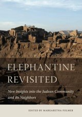 Elephantine Revisited - MARGARETHA (PROFESSOR,  Leiden University and Vrije Universiteit Amsterdam) Folmer - 9781646021635
