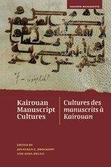 Kairouan Manuscript Cultures / Cultures des manuscrits a Kairouan - Jonathan E. (Pennsylvania State University) Brockopp ; Asma (University of Lille) Helali - 9781646024193