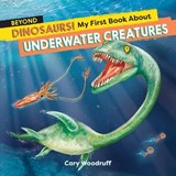 Beyond Dinosaurs! My First Book about Underwater Creatures - WOODRUFF,  Cary - 9781646119356