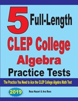 5 Full-Length CLEP College Algebra Practice Tests - Reza Nazari ; Ava Ross - 9781646121144