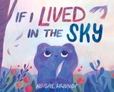 If I Lived in the Sky - Abigail Rajunov - 9781646146321