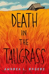 Death in the Tallgrass - Andrea L. Rogers - 9781646146345