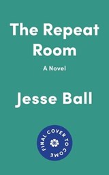 The Repeat Room - Jesse Ball - 9781646221417