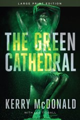 The Green Cathedral - Kerry McDonald ; Lee Tidball - 9781646305056