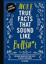 More True Facts That Sound Like Bull$#*t - Tim Rayborn - 9781646433278
