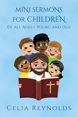 Mini Sermons For Children Of All Ages - Young And Old - Celia Reynolds - 9781646455775