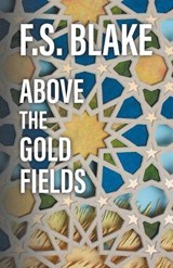 Above the Gold Fields - BLAKE,  F. S. - 9781646620517