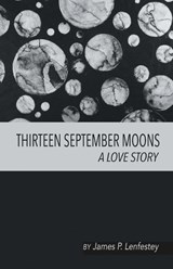 THIRTEEN SEPTEMBER MOONS - James P. Lenfestey - 9781646621033