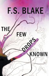 The Few Drops Known - F. S. Blake - 9781646624508