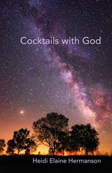 Cocktails with God - Heidi Elaine Hermanson - 9781646628469
