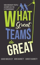 What Great Teams Do Great - David Wheatley ; John Barrett ; Christi Barrett - 9781646630301