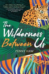 The Wilderness Between Us - Penny Haw - 9781646634149