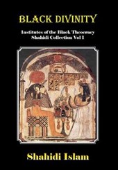 Black Divinity: Institutes of the Black Theocracy Shahidi Collection Vol 1