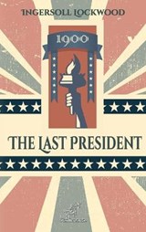 1900 - THE LAST PRESIDENT -LP - LOCKWOOD,  Ingersoll - 9781646734986