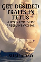 Get Desired Traits in Fetus - Shaila Rao - 9781646781171