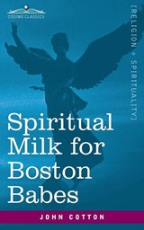 Cotton, J: Spiritual Milk for Boston Babes - John Cotton - 9781646792696