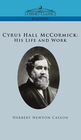 Cyrus Hall McCormick His Life and Work - Herbert Newton Casson - 9781646797608