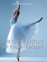 The Great History Of Russian Ballet - Evdokia Belova ; E. Bocharnikova - 9781646993925