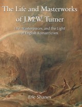 The Life and Masterworks of J.M.W. Turner - Eric Shanes - 9781646997015