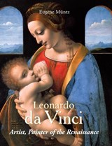 Leonardo da Vinci - Artist, Painter of the Renaissance - Eugene Muntz - 9781646997060