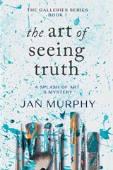 The Art of Seeing Truth - Jan Murphy - 9781647047894