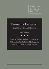 Products Liability, Cases and Materials - David A. Fischer ; William C. Powers, Jr. ; W. Jonathan Cardi ; Richard L. Cupp, Jr. ; Michael D. Green ; Joseph Sanders - 9781647083809