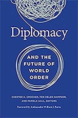Diplomacy and the Future of World Order - Chester A. Crocker ; Fen Osler Hampson ; Pamela Aall - 9781647120948