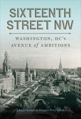 Sixteenth Street NW - John DeFerrari ; Douglas Peter Sefton - 9781647121563