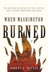 When Washington Burned - Robert P. Watson - 9781647123505