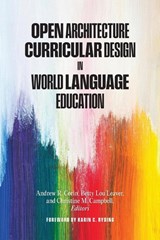 Open Architecture Curricular Design in World Language Education - Andrew R. Corin ; Betty Lou Leaver ; Christine M. Campbell - 9781647125998