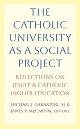 The Catholic University as a Social Project - James P. McCartin ; Michael J. Garanzini - 9781647126582