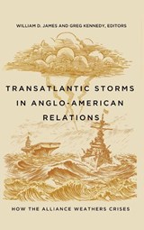 Transatlantic Storms in Anglo-American Relations - William D. James ; Greg Kennedy - 9781647126810