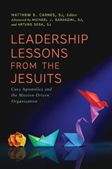 Leadership Lessons from the Jesuits - Matthew E. Carnes - 9781647127169