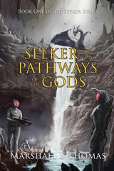 Seeker and the Pathways of the Gods - Marshall S Thomas - 9781647180270