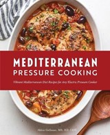 Mediterranean Pressure Cooking: Vibrant Mediterranean Diet Recipes for Any Electric Pressure Cooker - GELLMAN,  Abbie, MS Rd Cdn - 9781647398361
