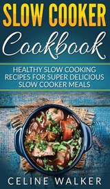 Slow Cooker Cookbook - Celine Walker - 9781647485825